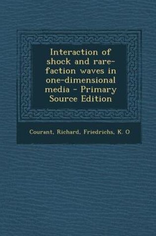 Cover of Interaction of Shock and Rare-Faction Waves in One-Dimensional Media - Primary Source Edition