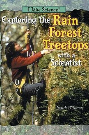 Cover of Exploring the Rain Forest Treetops with a Scientist