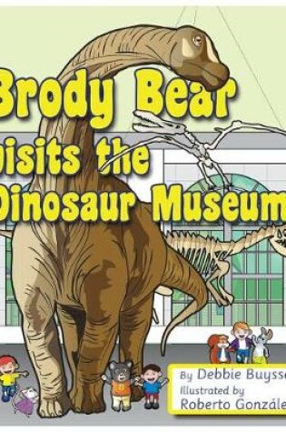Cover of Brody Bear Visits the Dinosaur Museum!