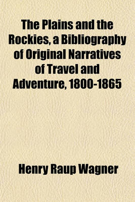 Book cover for The Plains and the Rockies, a Bibliography of Original Narratives of Travel and Adventure, 1800-1865