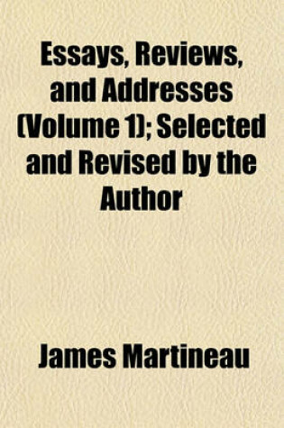 Cover of Essays, Reviews, and Addresses (Volume 1); Selected and Revised by the Author