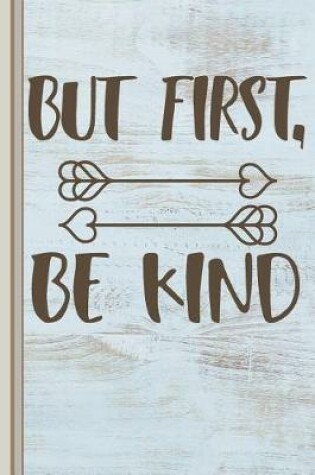 Cover of But First, Be Kind