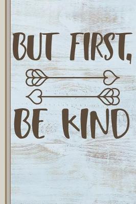 Book cover for But First, Be Kind