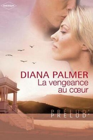 Cover of La Vengeance Au Coeur (Harlequin Prelud')