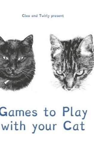 Cover of Cleo and Twirly Present ... Games To Play With Your Cat