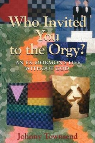 Cover of Who Invited You to the Orgy?