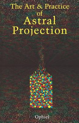 Cover of Art and Practice of Astral Projection