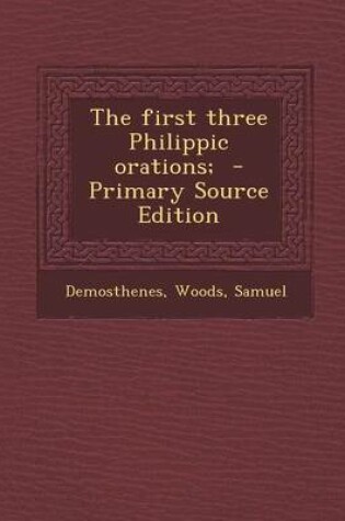 Cover of The First Three Philippic Orations; - Primary Source Edition