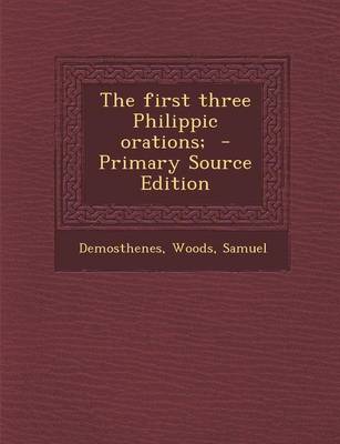 Book cover for The First Three Philippic Orations; - Primary Source Edition