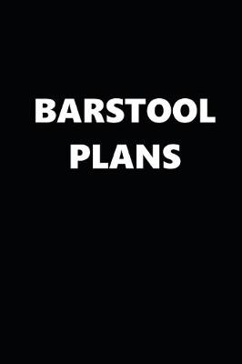 Book cover for 2020 Daily Planner Funny Humorous Barstool Plans 388 Pages