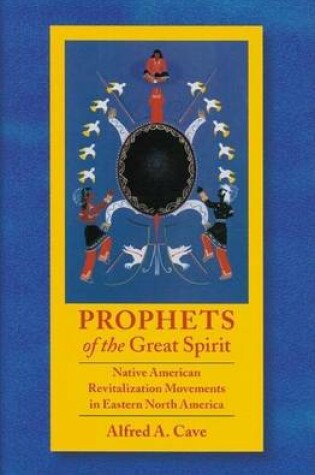 Cover of Prophets of the Great Spirit: Native American Revitalization Movements in Eastern North America