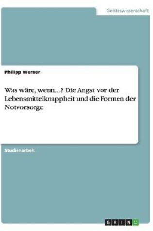 Cover of Was wäre, wenn...? Die Angst vor der Lebensmittelknappheit und die Formen der Notvorsorge