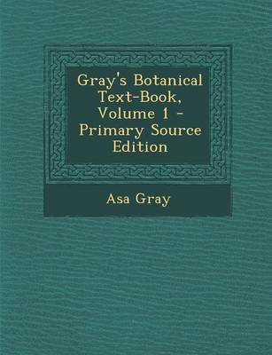 Book cover for Gray's Botanical Text-Book, Volume 1