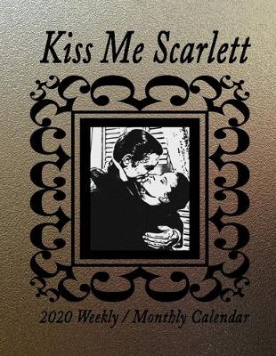 Book cover for Kiss Me Scarlett 2020 Weekly / Monthly Calendar