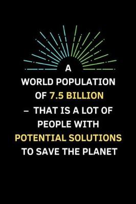 Book cover for A World Population Of 7.5 Billion - That Is A Lot Of People With Potential Solutions To Save The Planet