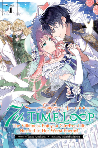 Cover of 7th Time Loop: The Villainess Enjoys a Carefree Life Married to Her Worst Enemy! (Light Novel) Vol. 4