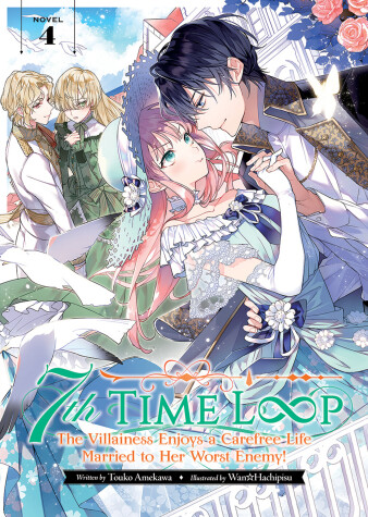 Cover of 7th Time Loop: The Villainess Enjoys a Carefree Life Married to Her Worst Enemy! (Light Novel) Vol. 4