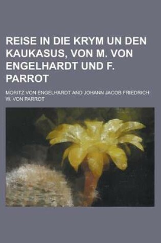 Cover of Reise in Die Krym Un Den Kaukasus, Von M. Von Engelhardt Und F. Parrot