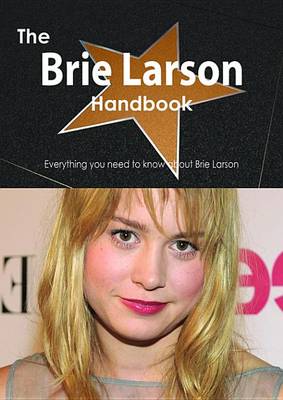 Book cover for The Brie Larson Handbook - Everything You Need to Know about Brie Larson