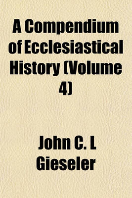 Book cover for A Compendium of Ecclesiastical History (Volume 4)