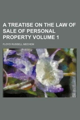 Cover of A Treatise on the Law of Sale of Personal Property Volume 1