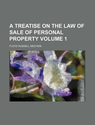 Book cover for A Treatise on the Law of Sale of Personal Property Volume 1