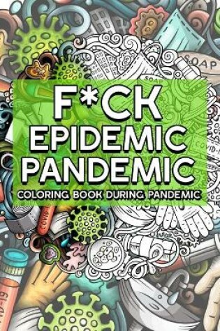 Cover of F*ck Epidemic Pandemic Coloring Book During Pandemic