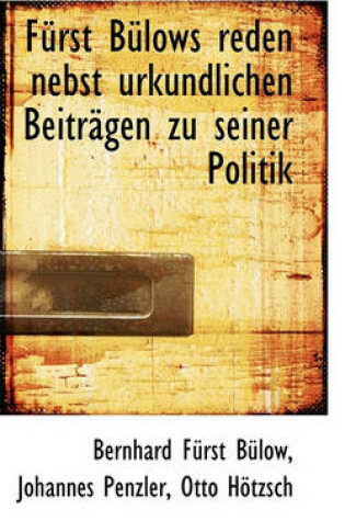 Cover of Furst Bulows Reden Nebst Urkundlichen Beitragen Zu Seiner Politik