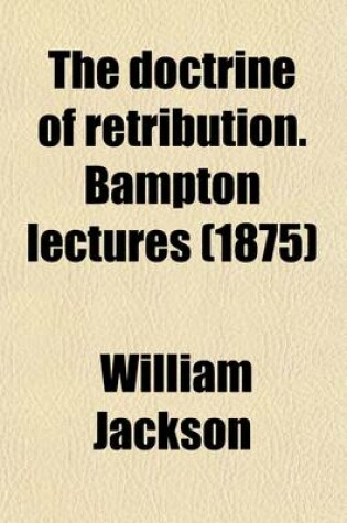 Cover of The Doctrine of Retribution. Bampton Lectures