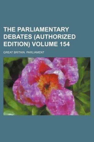 Cover of The Parliamentary Debates (Authorized Edition) Volume 154