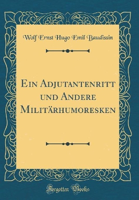 Book cover for Ein Adjutantenritt Und Andere Militarhumoresken (Classic Reprint)