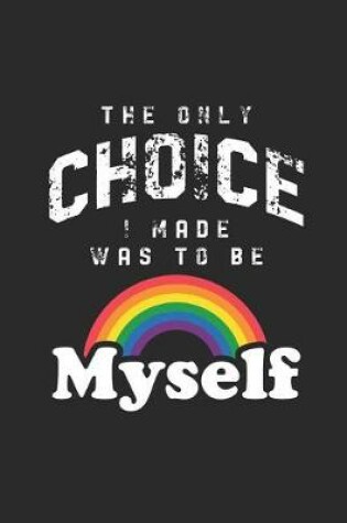 Cover of Tthe Only Choice I Made Was To Be Myself