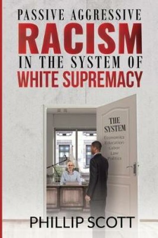 Cover of Passive Aggressive Racism in the System of White Supremacy