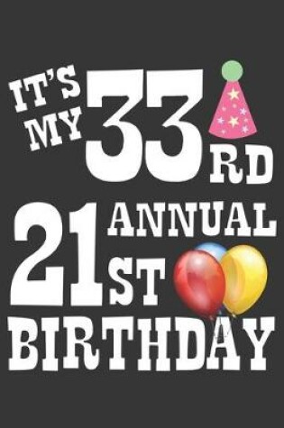 Cover of Its My 33rd Annual 21st Birthday Notebook