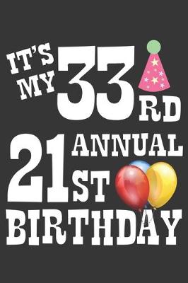 Book cover for Its My 33rd Annual 21st Birthday Notebook