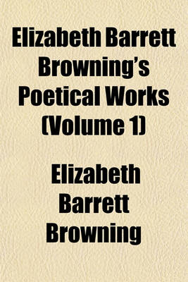 Book cover for Elizabeth Barrett Browning's Poetical Works (Volume 1)