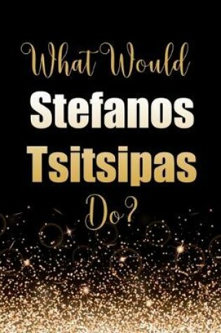 Cover of What Would Stefanos Tsitsipas Do?