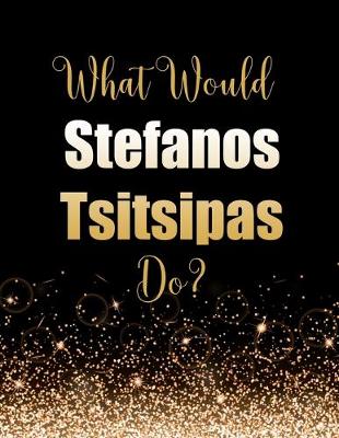 Book cover for What Would Stefanos Tsitsipas Do?