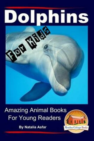 Cover of Dolphins For Kids - Amazing Animals Books for Young Readers