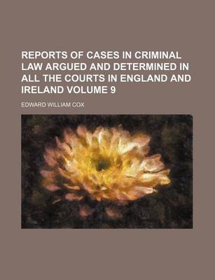 Book cover for Reports of Cases in Criminal Law Argued and Determined in All the Courts in England and Ireland Volume 9