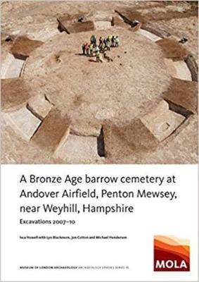 Cover of ﻿A Bronze Age Barrow Cemetery at Andover Airfield, Penton Mewsey, near Weyhill, Hampshire