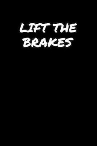 Cover of Lift The Brakes