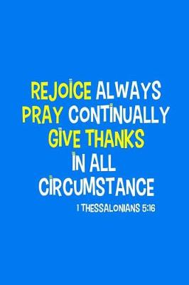 Book cover for Rejoice Always Pray Continually Give Thanks in All Circumstance - 1 Thessalonians 5
