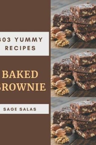 Cover of 303 Yummy Baked Brownie Recipes