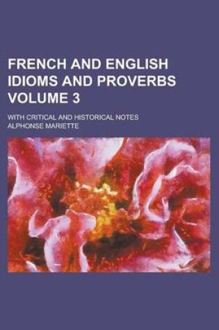 Cover of French and English Idioms and Proverbs; With Critical and Historical Notes Volume 3