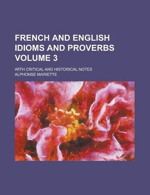 Book cover for French and English Idioms and Proverbs; With Critical and Historical Notes Volume 3