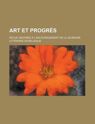 Book cover for Art Et Progres; Revue Destinee A L'Encouragement de La Jeunesse Litteraire En Belgique