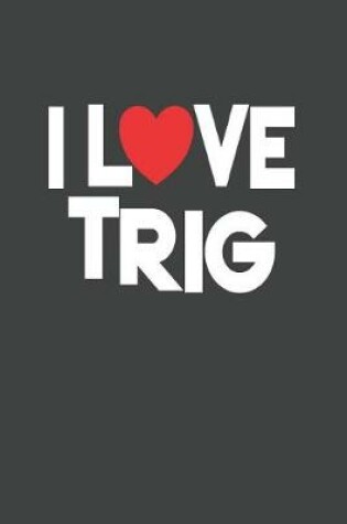 Cover of I Love Trig