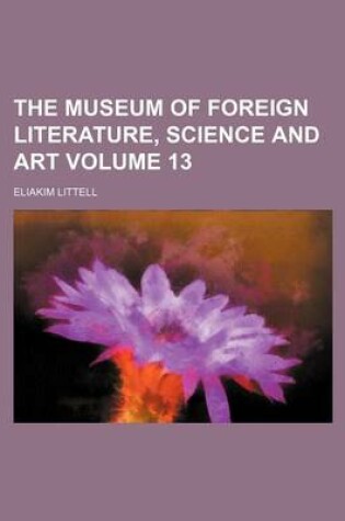 Cover of The Museum of Foreign Literature, Science and Art Volume 13
