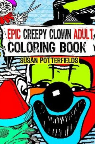 Cover of Epic Creepy Clown Adult Coloring Book